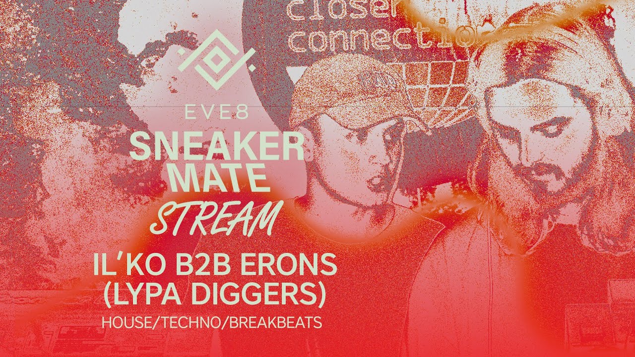 IL`KO B2B ERONS (LYPA DIGGERS) / Sneaker Mate X EVE8 / Charity Stream