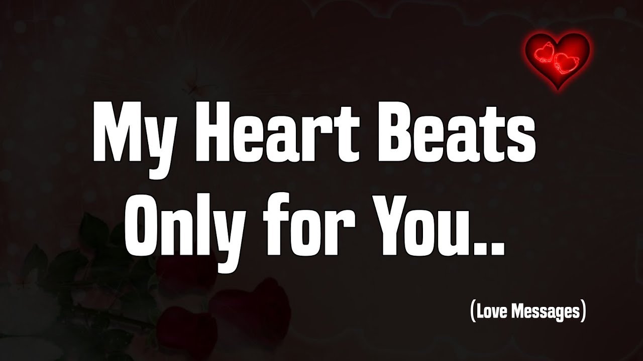 My Heart Beats Only For You..my Love 😘 - Love Messages For Someone Special