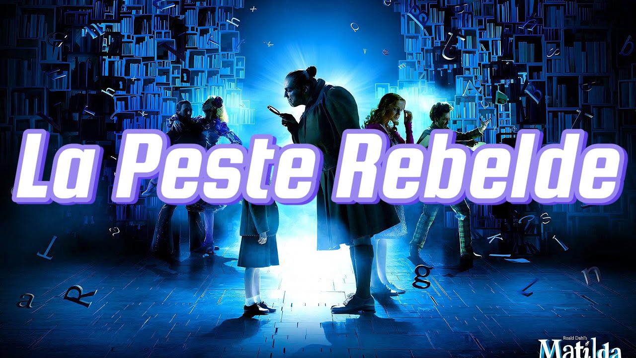 La Peste Rebelde - Matilda El Musical - Letra - Español Latino
