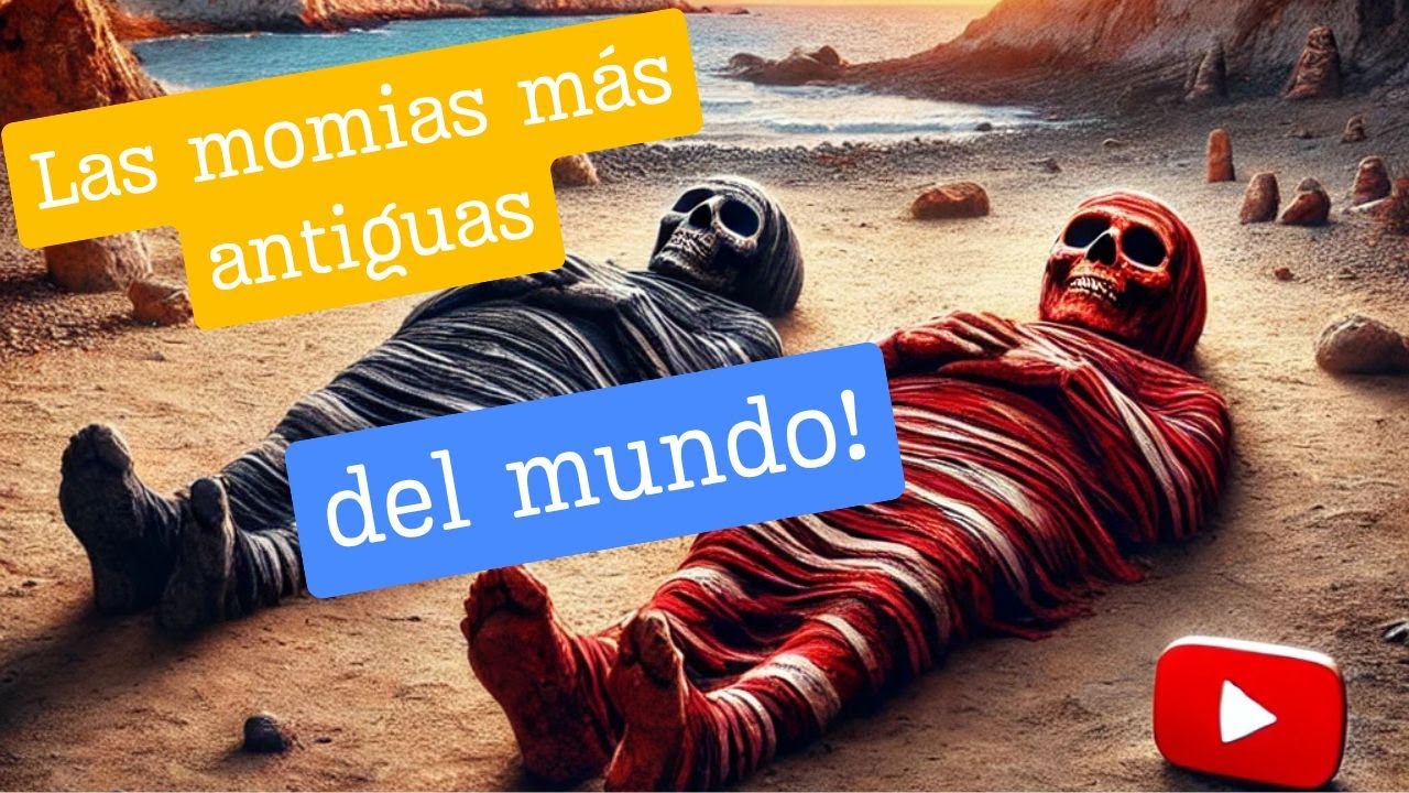 ¡Las momias más antiguas del mundo! Momias Chinchorro Chile