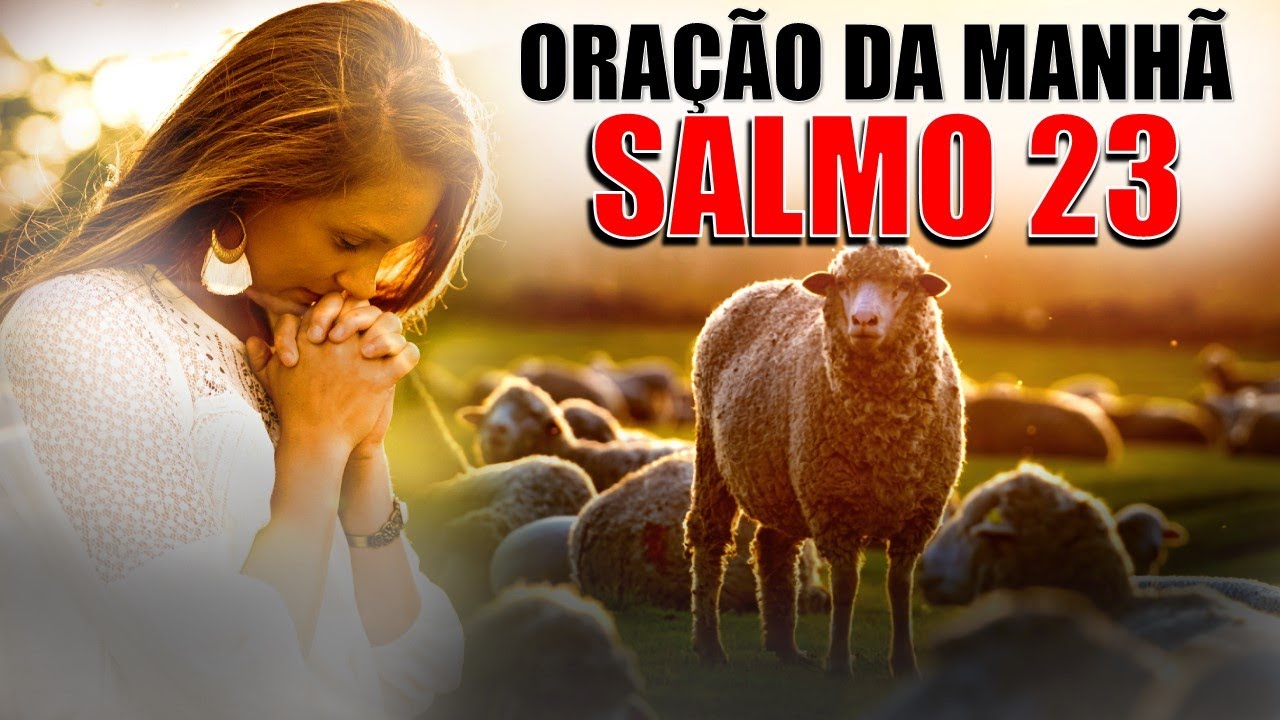 ORAÇÃO DA MANHÃ COM O SALMO 23 | PODEROSA ORAÇÃO PARA SENTIR A PAZ, E O CUDADO DE DEUS NO SEU DIA