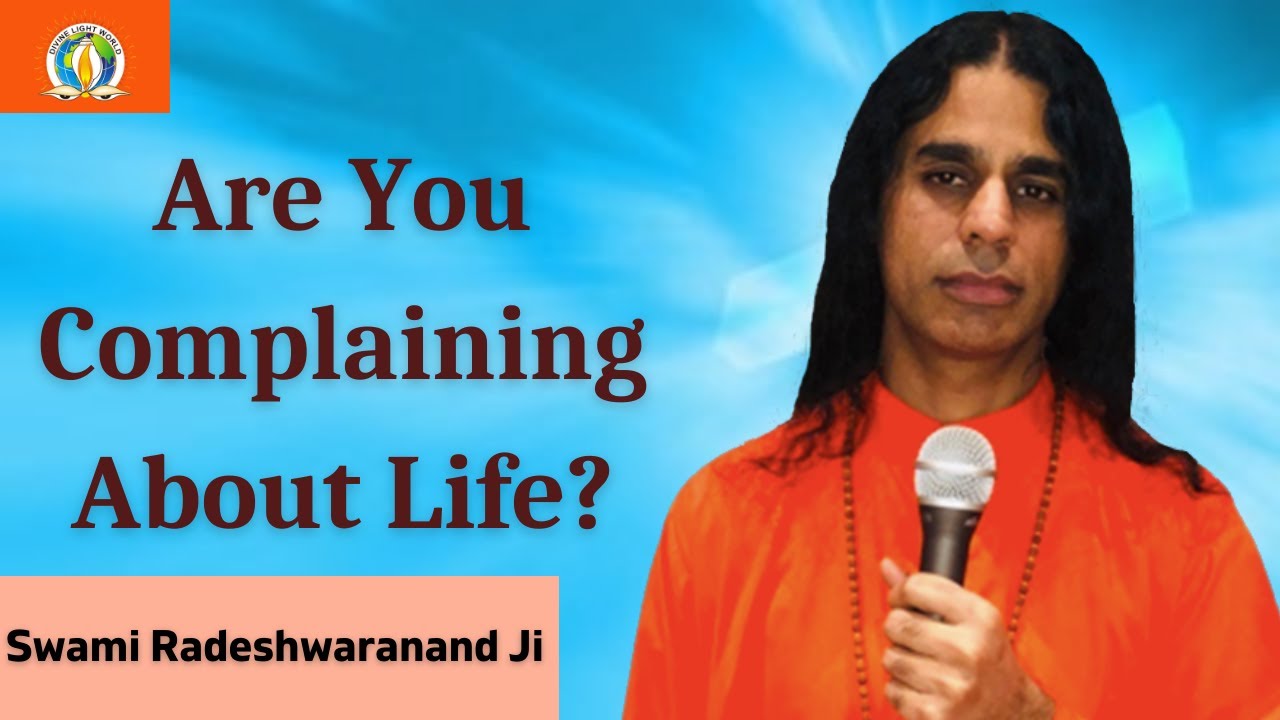 Are You Complaining About Life?  | Swami Radeshwaranand Ji | Divine Light World | DJJS | Satsang