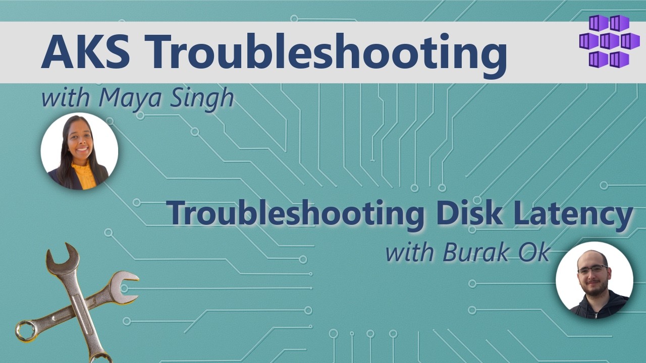 Troubleshooting Disk Latency with Burak Ok: AKS Troubleshooting Series: Azure Kubernetes Service