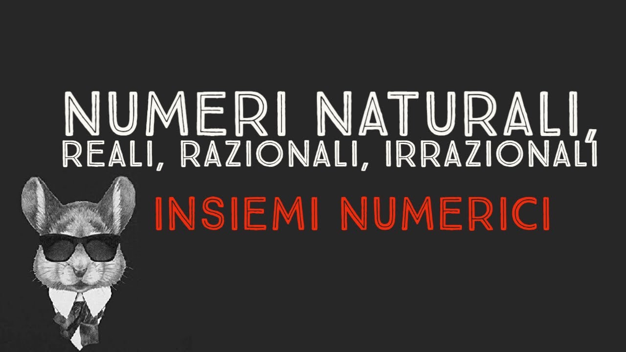 INSIEMI NUMERICI: NUMERI NATURALI, RAZIONALI, IRRAZIONALI, REALI - MATEMATICA