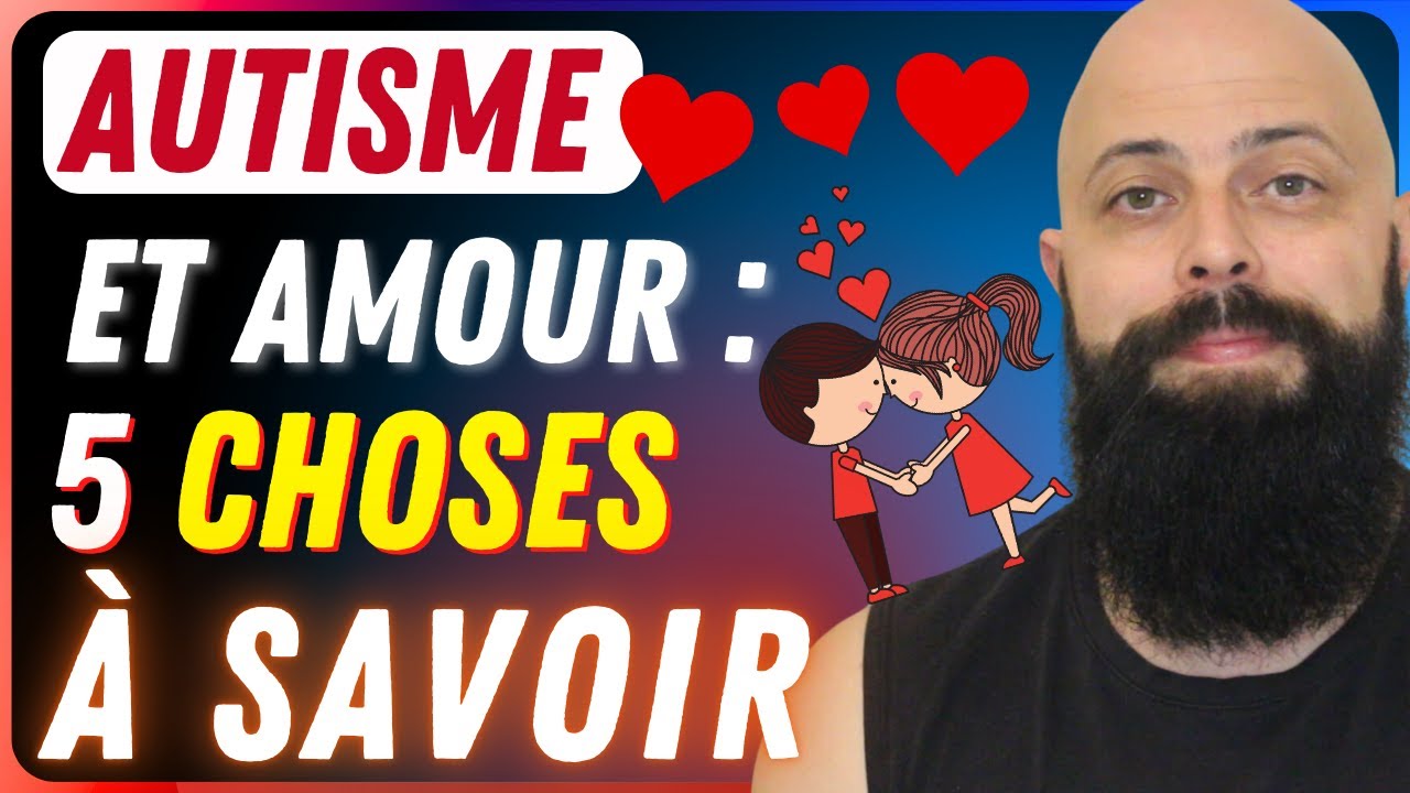 Autisme & amour : 5 CHOSES à savoir IMPERATIVEMENT pour de meilleures relations amoureuses (TSA SDI)
