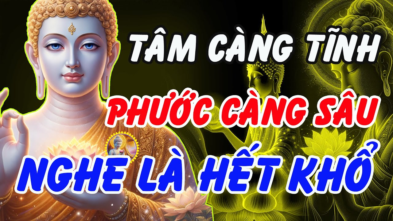 Lời Phật Dạy: Tâm Càng Tĩnh – Phước Càng Sâu | Bớt Nói – Bớt Nghĩ, Nghe Là Hết Khổ
