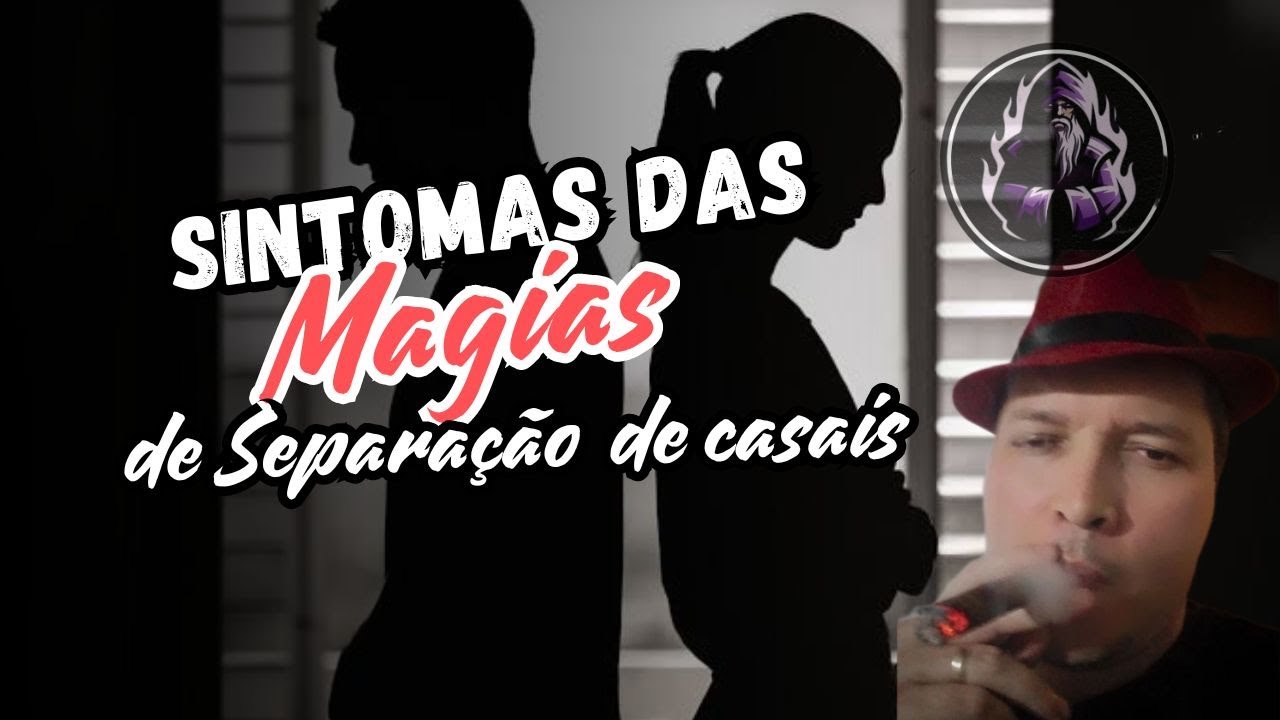 5 SINTOMAS DA MAGIA DE SEPARAÇÃO DE CASAIS