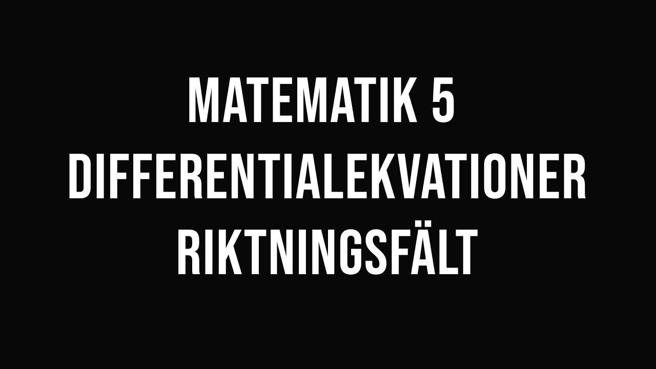 Matematik 5 - (del 28) - Differentialekvationer - riktningsfält