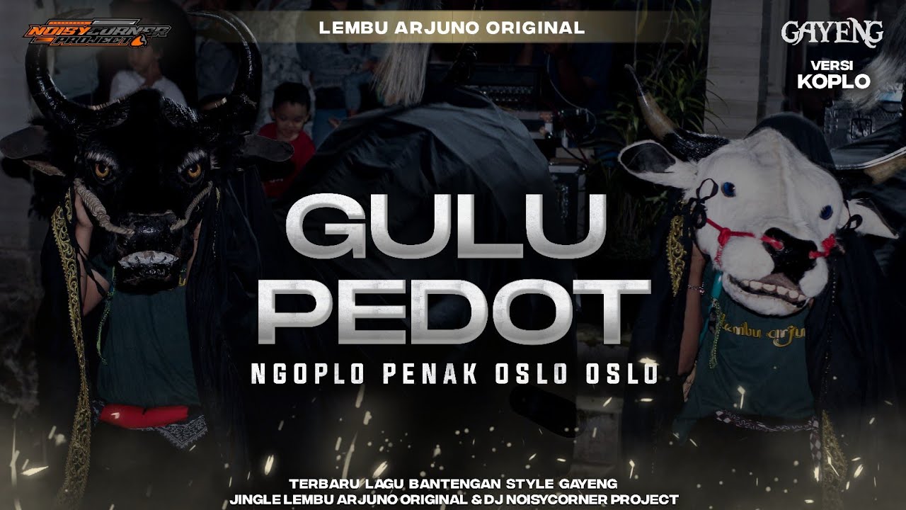 DJ BANTENGAN GAYENG - LEMBU ARJUNO ( GULU PEDOT ) KOPLO OSLO OSLO  •́FROM @NoisyCornerProject