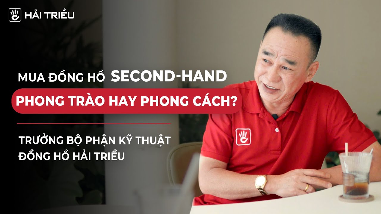 Bí quyết dành cho ai sắp mua đồng hồ Second-hand | Trò chuyện cùng chuyên gia Podcast #14