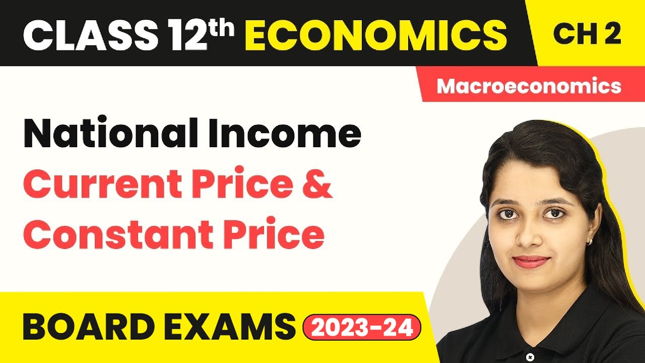 Class 12 Macroeconomics Chapter 2 | National Income Current Price & Constant Price 2022-23