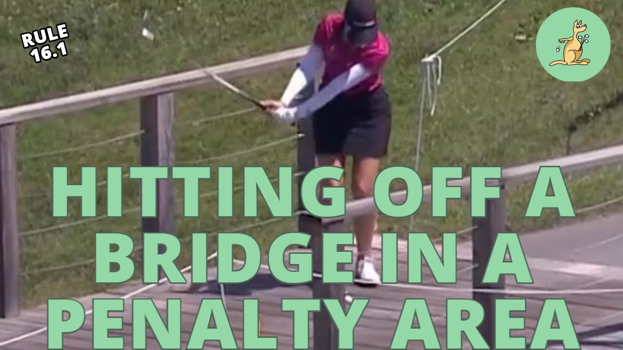 Hitting Off a Bridge in a Penalty Area - Golf Rules Explained