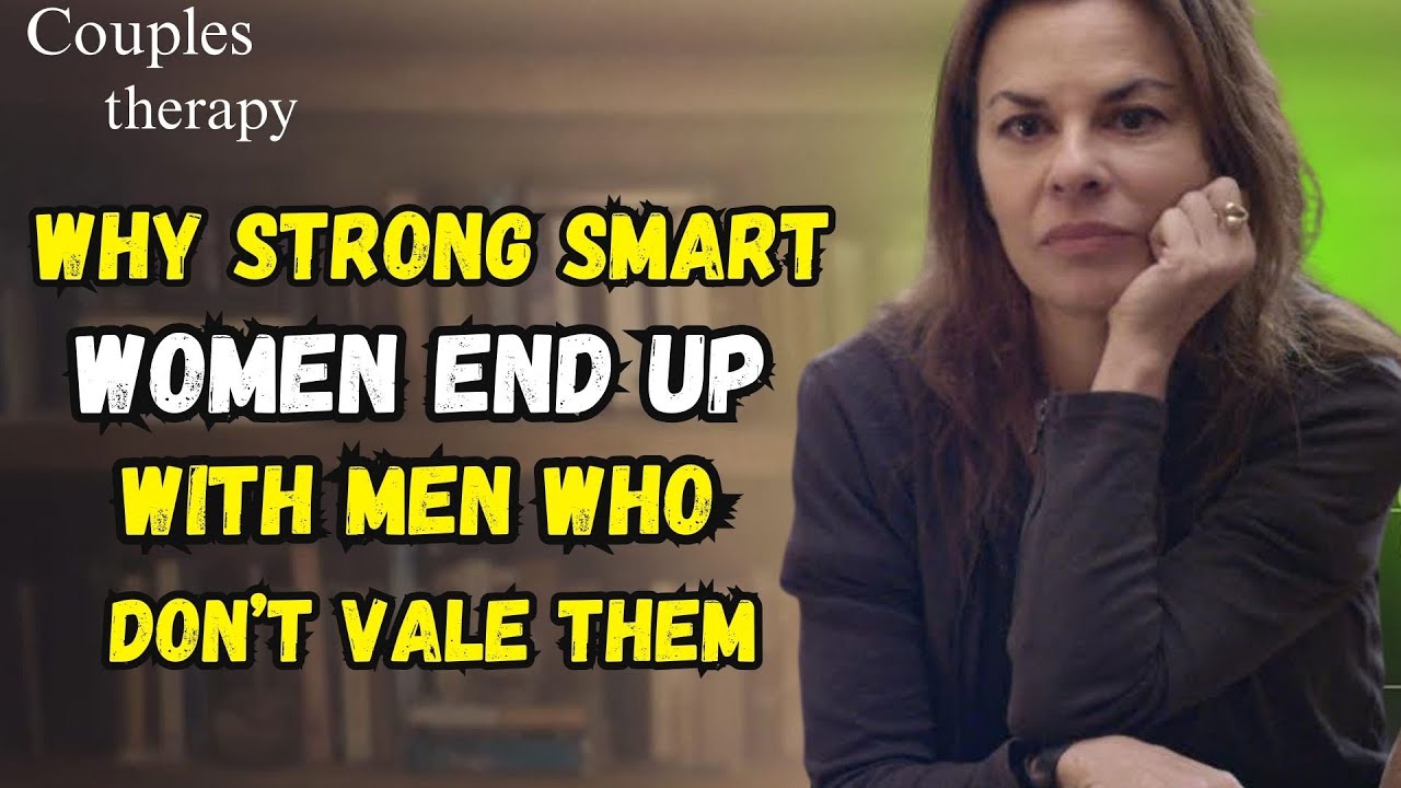 Why Strong, Smart Women End Up With Men Who Don’t Value Them