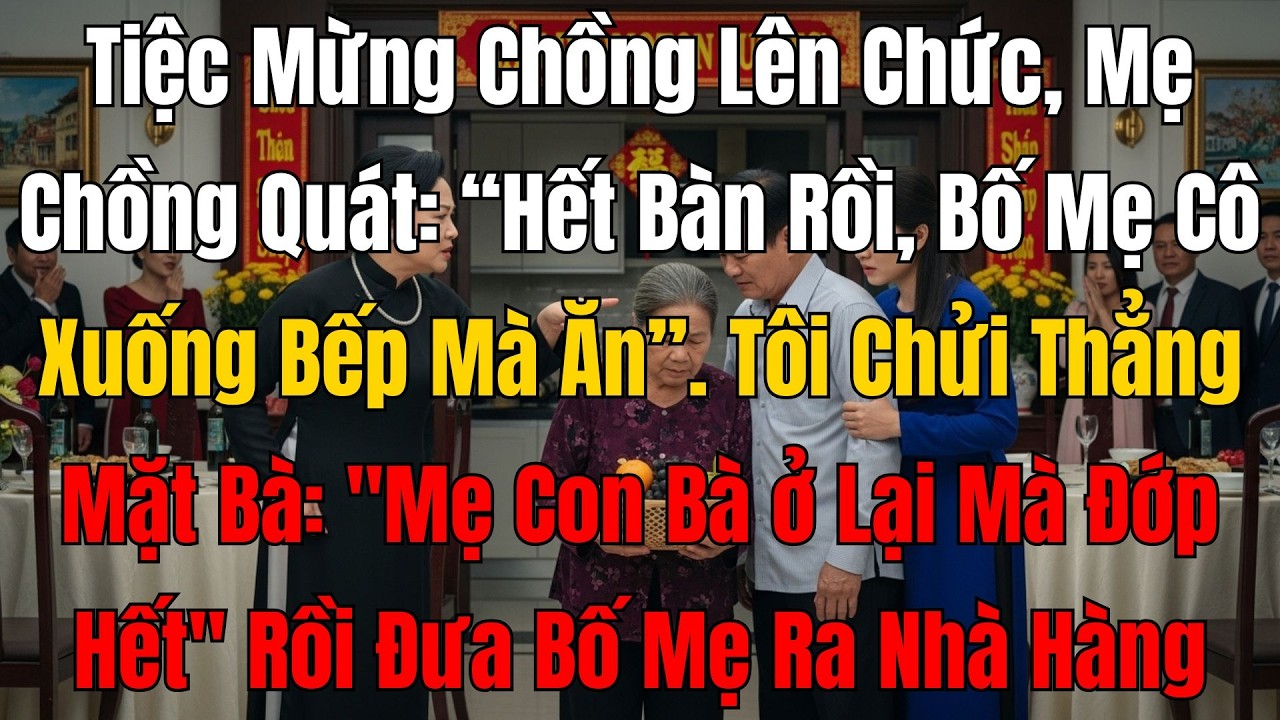 Tiệc Mừng Chồng Lên Chức, Mẹ Chồng Chỉ Thẳng Mặt Tôi Quát: “Hết Bàn Rồi, Bố Mẹ Cô Xuống Bếp Ăn”