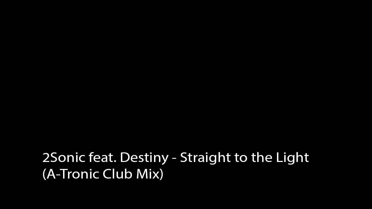 2Sonic feat. Destiny - Straight to the Light (A-Tronic Club Mix)