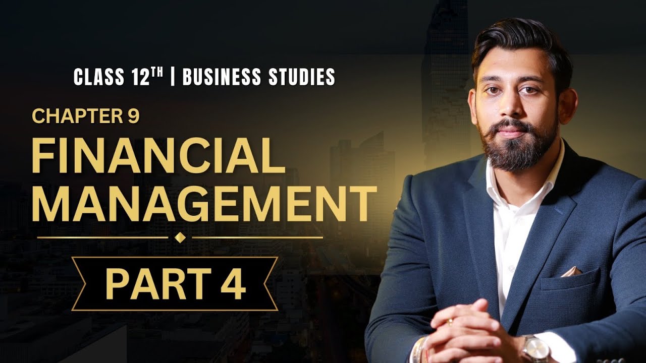 Financial Management | Chapter 9 | Business Studies | Class 12 | Part 4