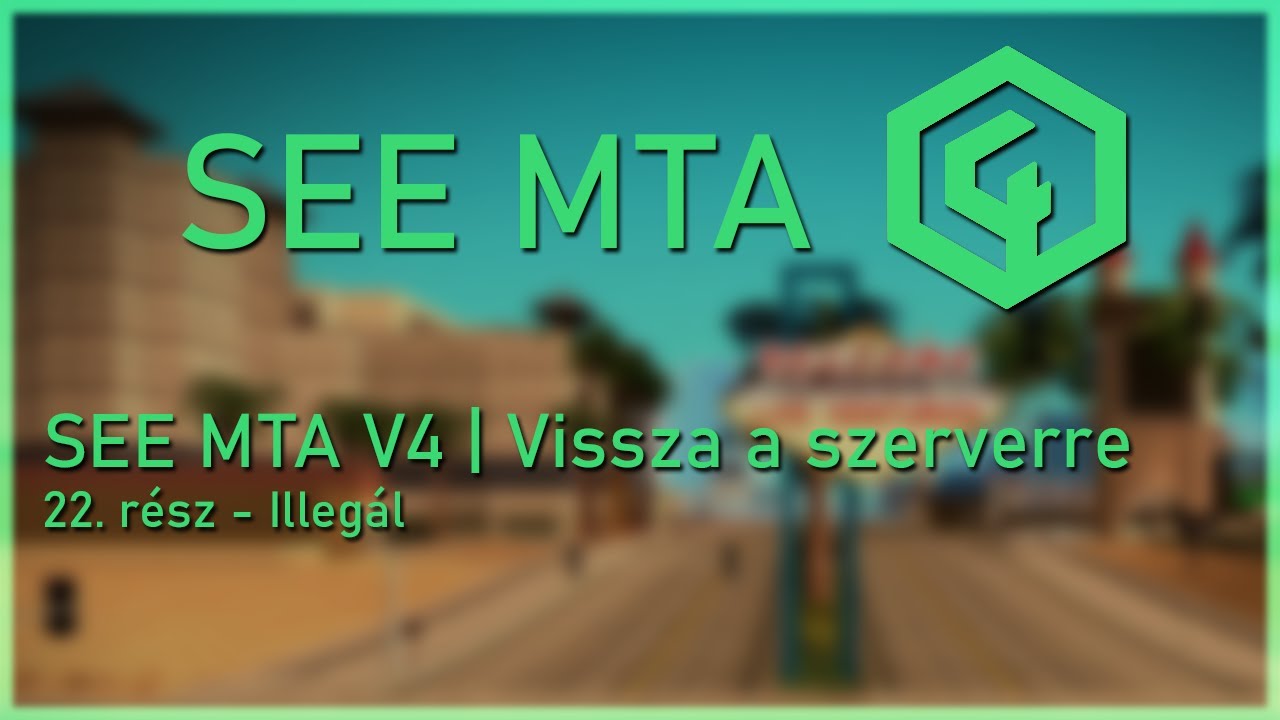 SEE MTA V4 | Vissza a szerverre - 22. rész -  Illegál