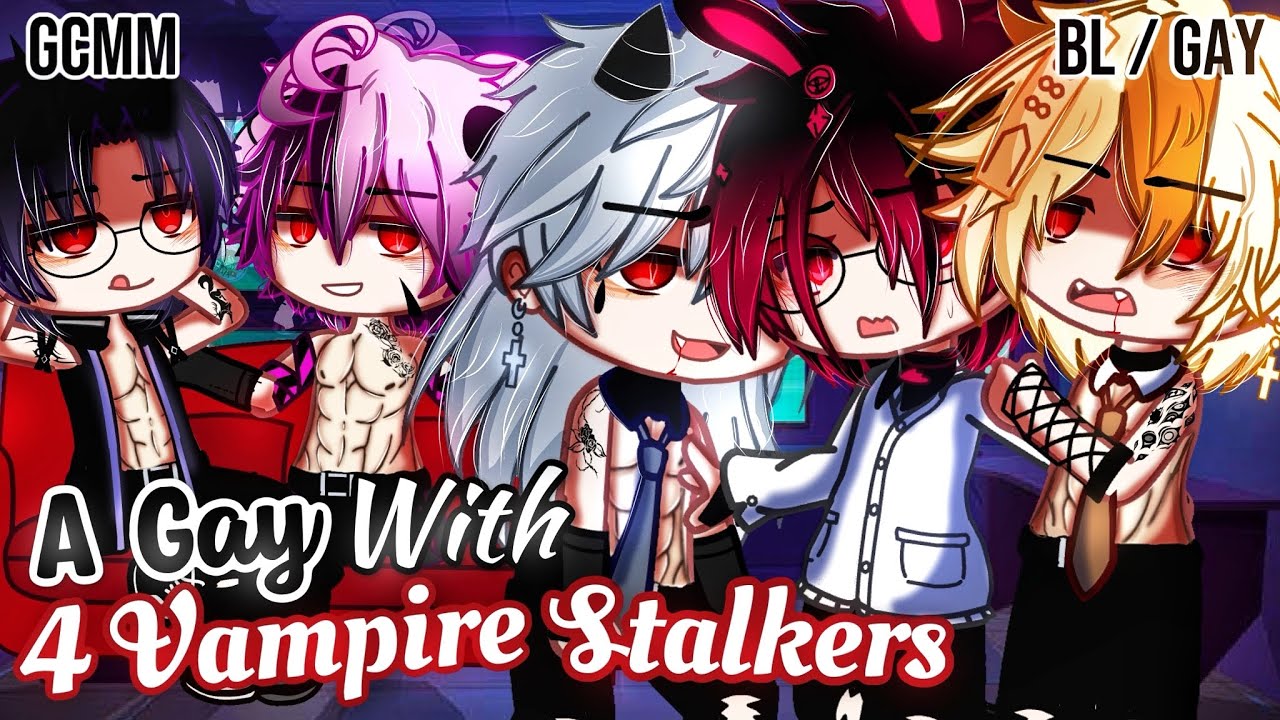 𝑨 𝑮𝒂𝒚 С 4 𝐕𝐚𝐦𝐩𝐢𝐫𝐞 𝐒𝐭𝐚𝐥𝐤𝐞𝐫𝐬 | BL/GAY | GLMM / GCMM | Мини-фильм Gacha Life