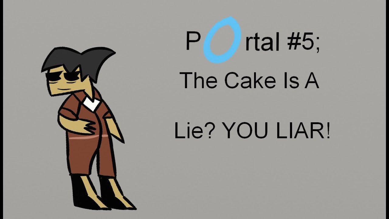Portal #5; The Cake Is A Lie? YOU LIAR!