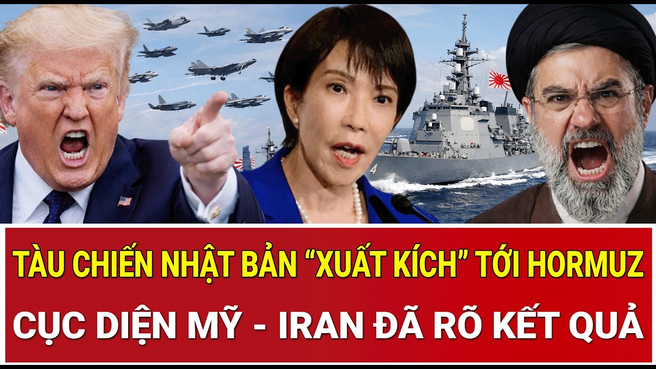 Cực nóng Mỹ - Iran: Tàu chiến Nhật Bản “xuất kích” tới Hormuz, cục diện đã rõ kết quả