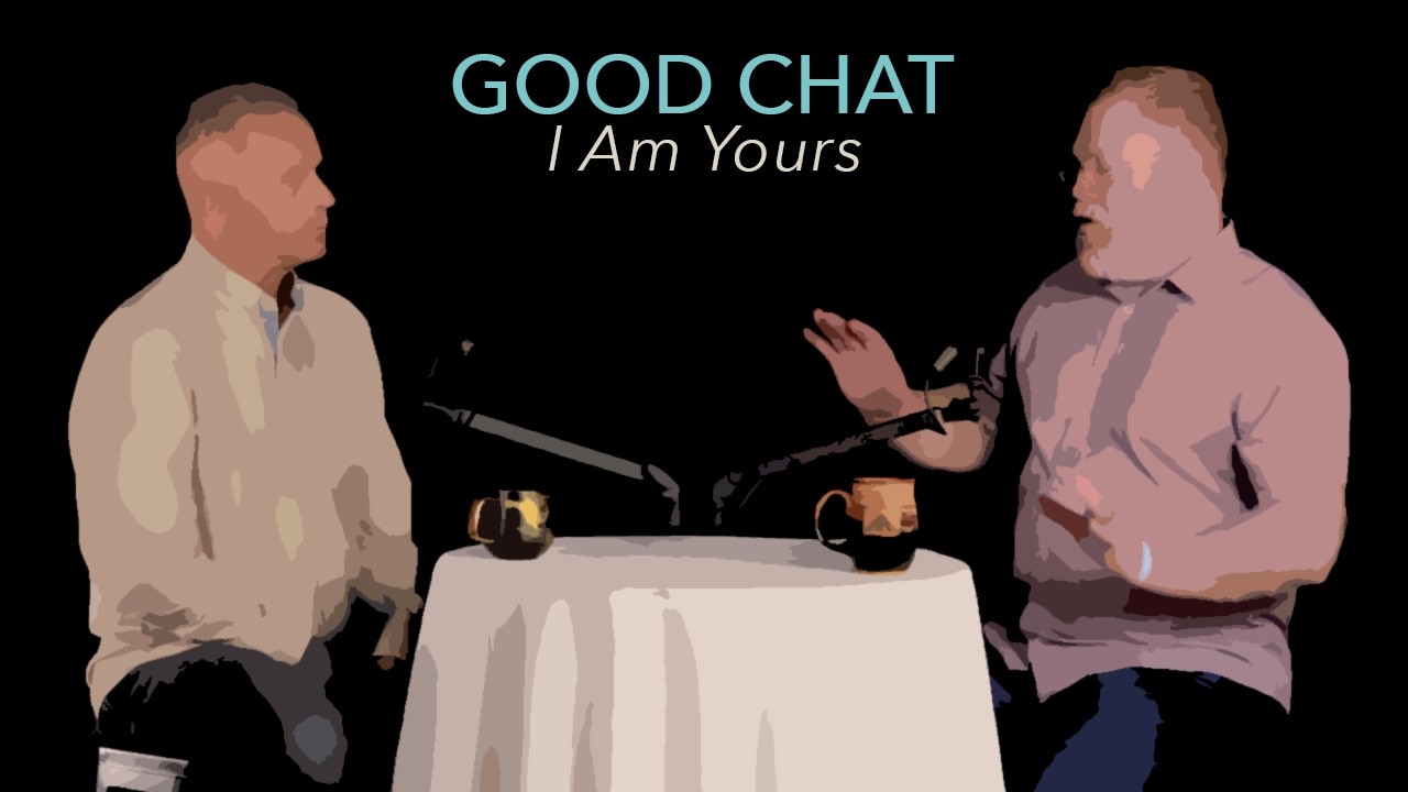 Good Chat // I Am Yours