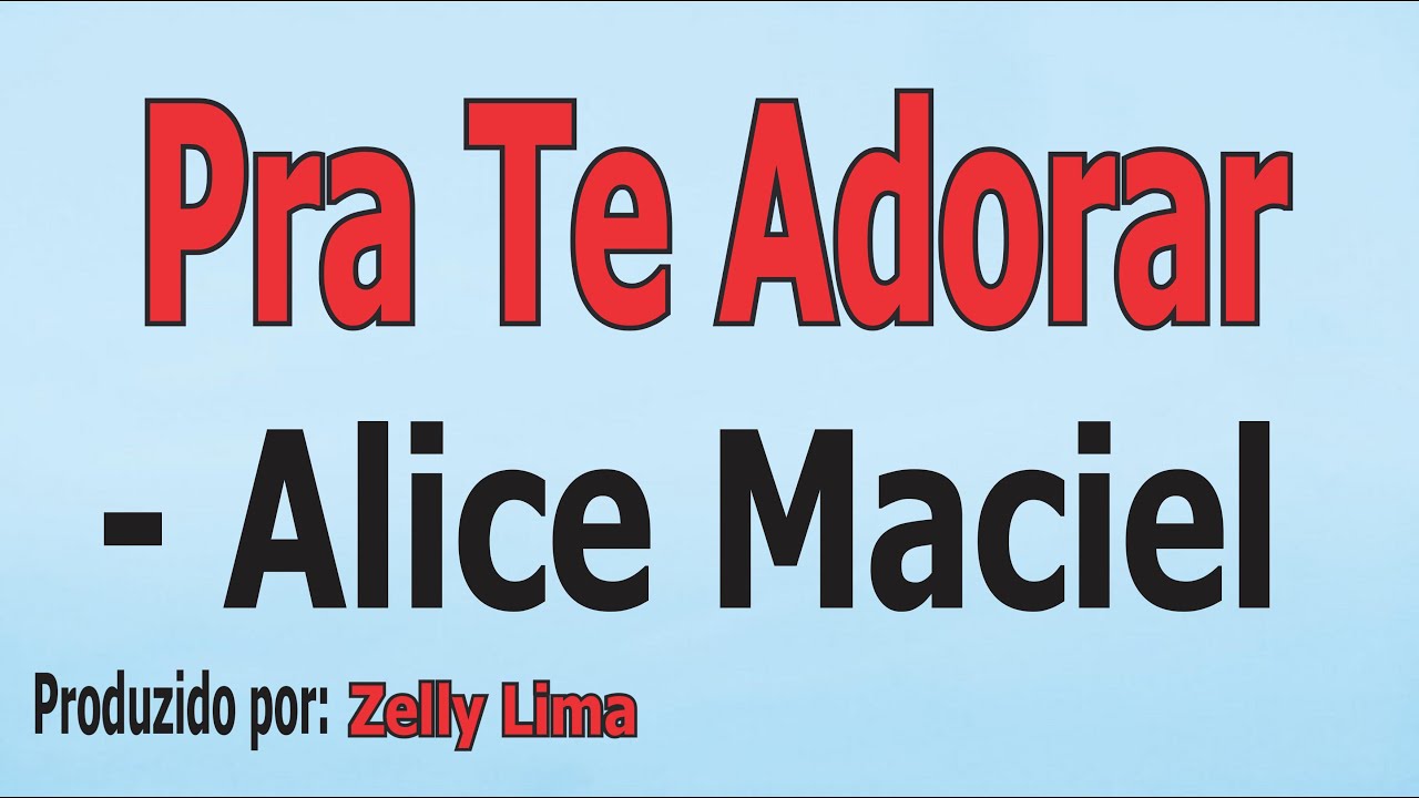 Pra Te Adorar - Alice Maciel voz e letra