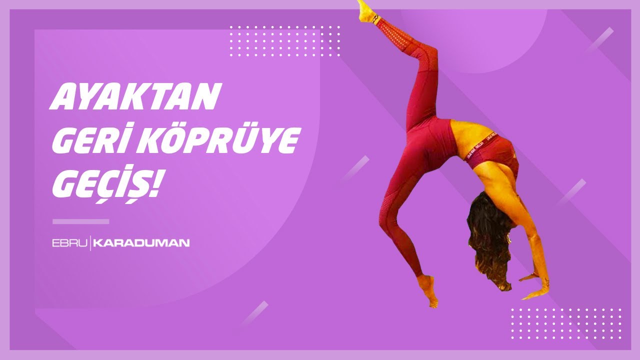 Ayaktan Geri Köprüye Geçme Egzersizi! Geri Köprü Nasıl Yapılır?