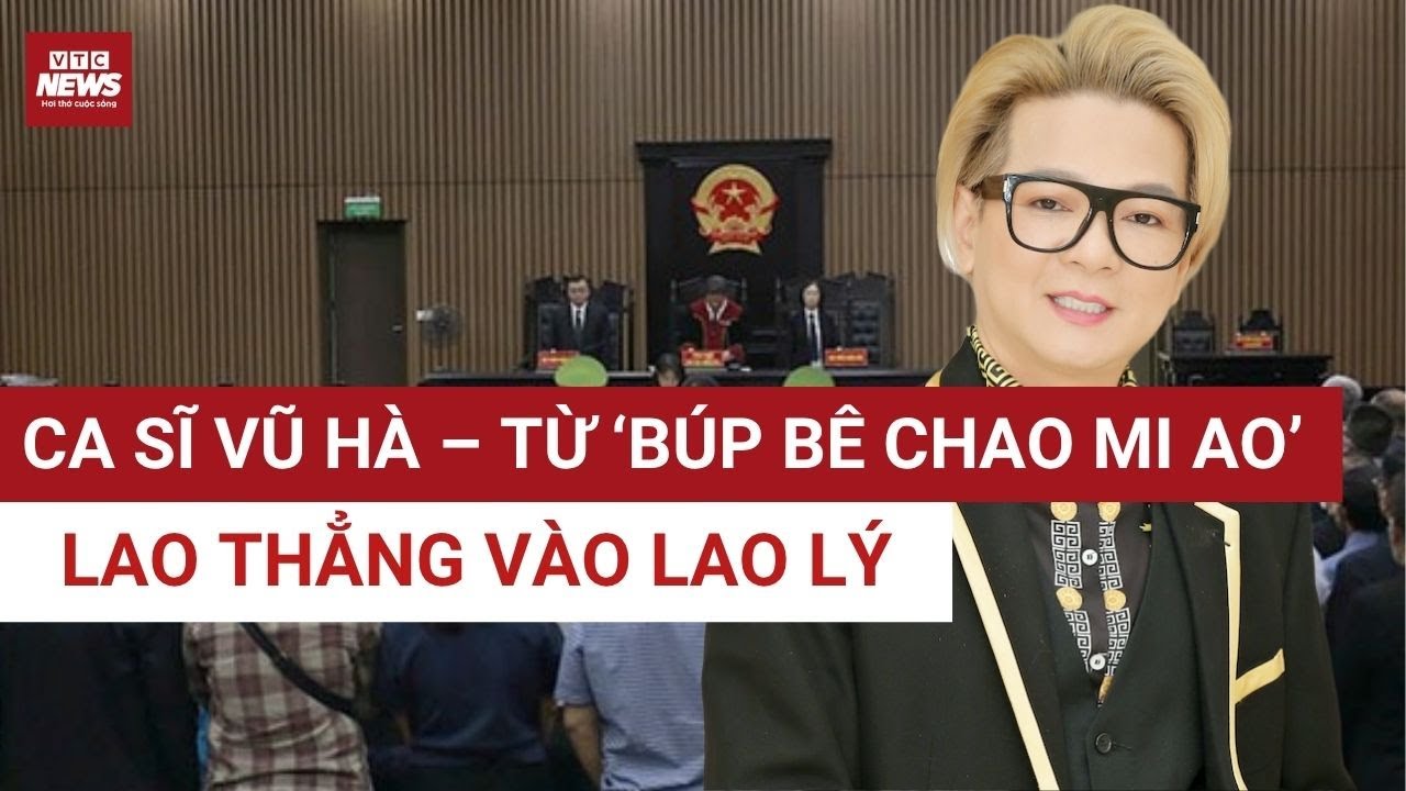 Ca sĩ Vũ H&agrave; &ndash; từ &lsquo;B&uacute;p b&ecirc; Chao Mi Ao&rsquo; đến v&ograve;ng lao l&yacute; trong vụ đ&aacute;nh bạc ngh&igrave;n tỉ Pullman | VTC News