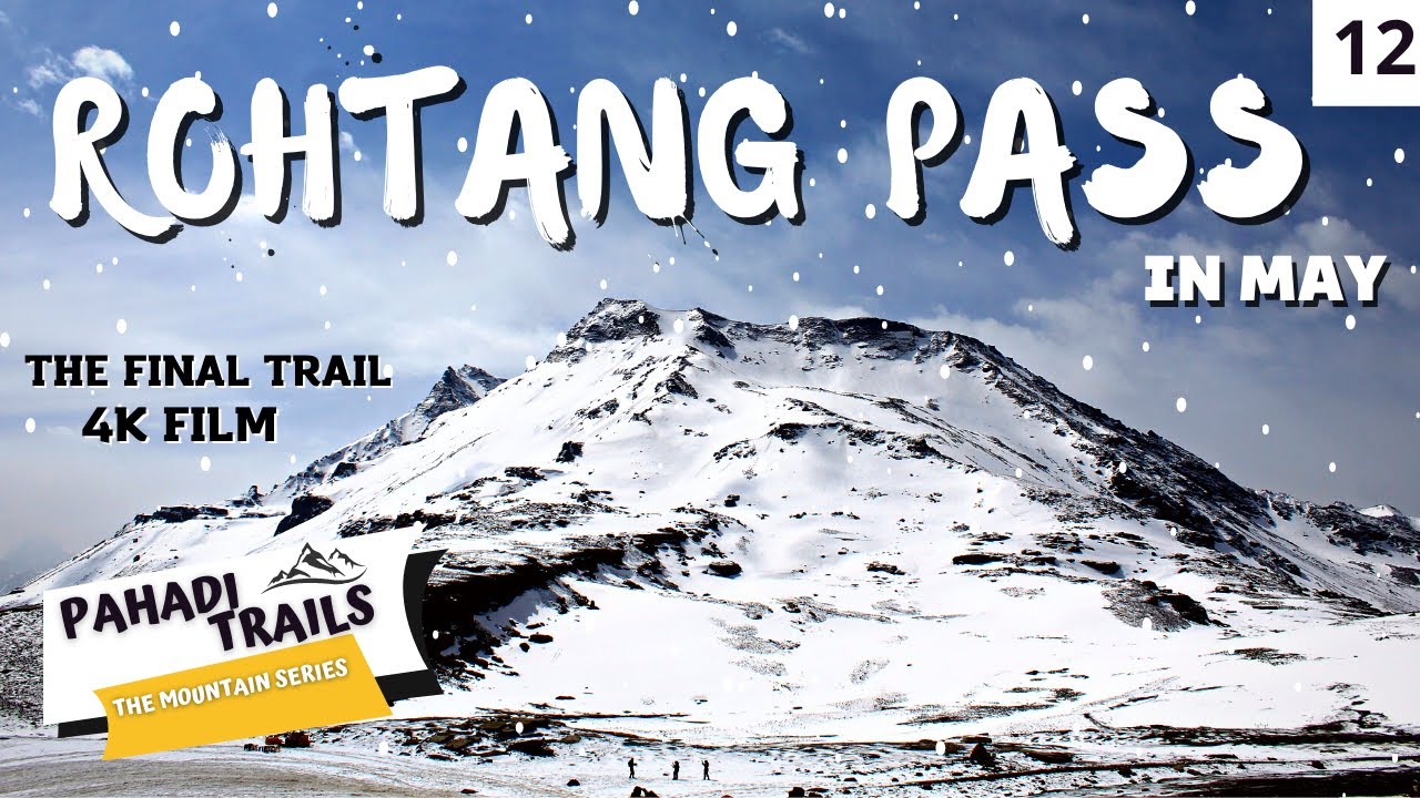 WORLD'S MOST DANGEROUS ROUTE?? - THE FINAL TRAIL | MANALI SE ROHTANG PASS KI ADBHUT YATRA | TRAIL-12