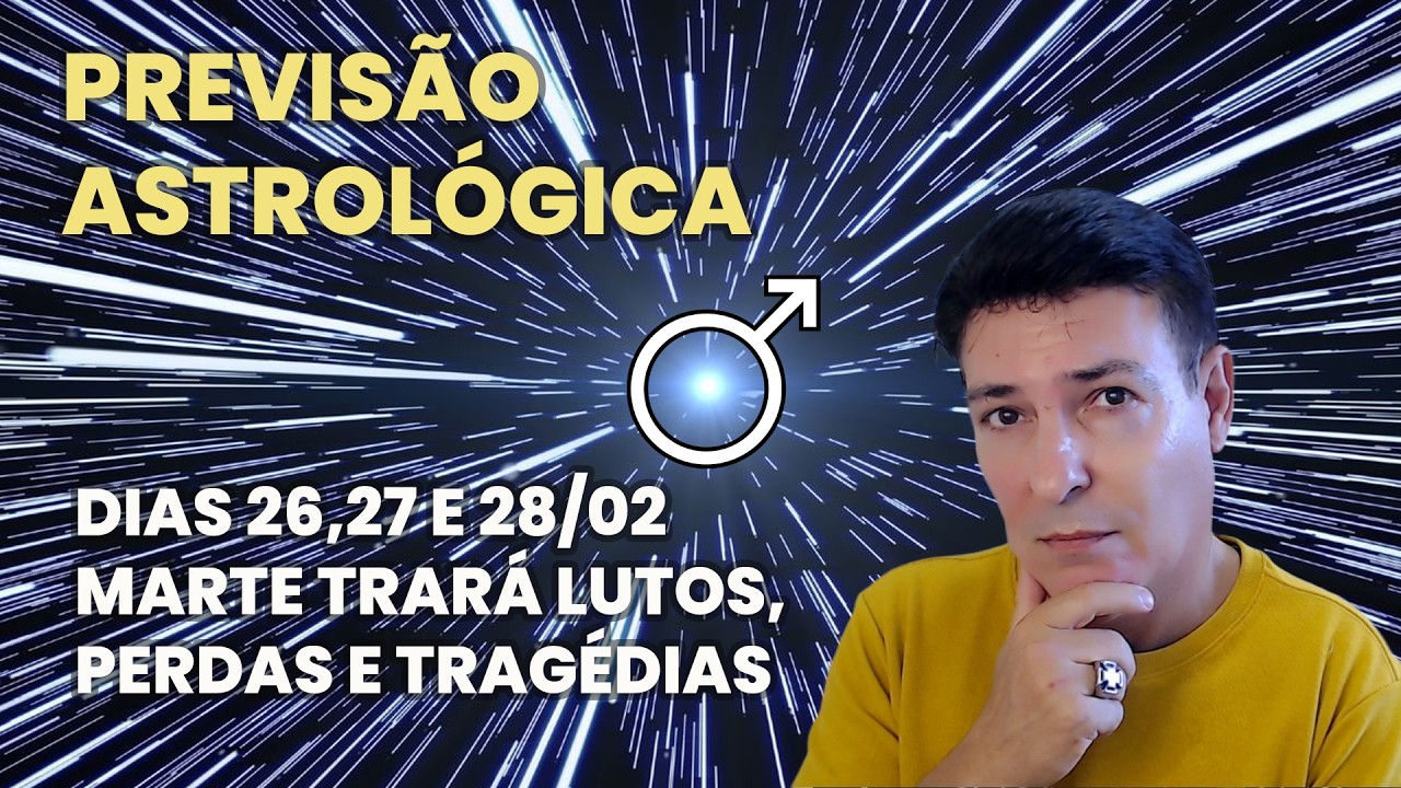 PREVISÃO ASTROLÓGICA - DIAS 26, 27 E 28/02, MARTE NOS TRARÁ LUTOS, PERDAS E TRAGÉDIAS