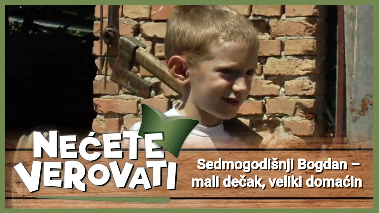 NEĆETE VEROVATI - Sedmogodišnji Bogdan – mali dečak, veliki domaćin