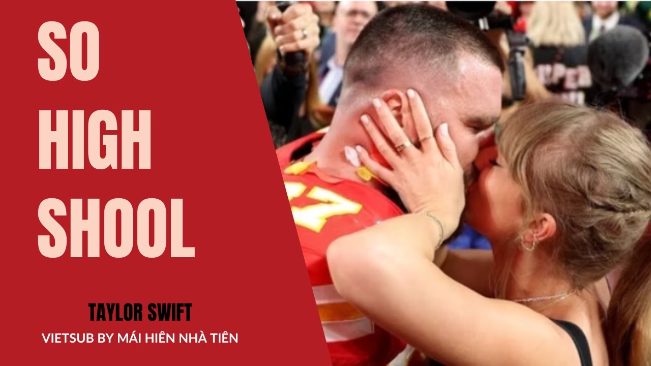 [Vietsub/Lyrics] Taylor Swift - So High School