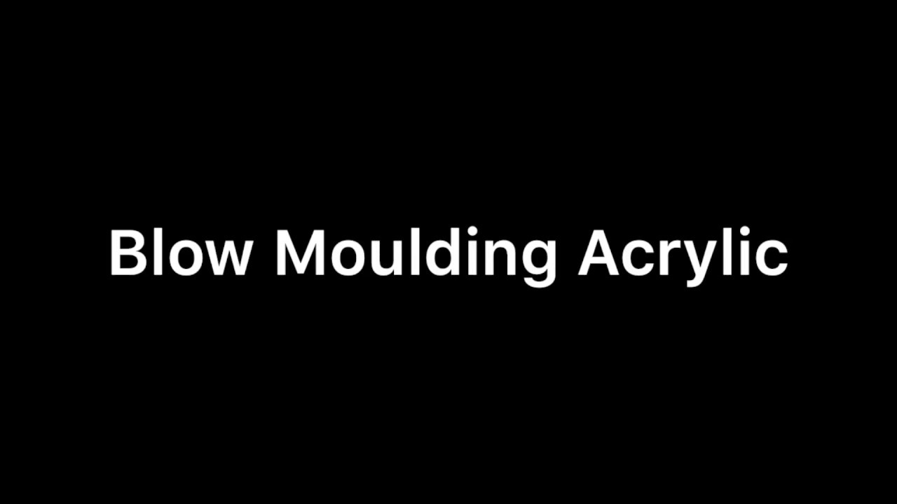 Blow Moulding Acrylic