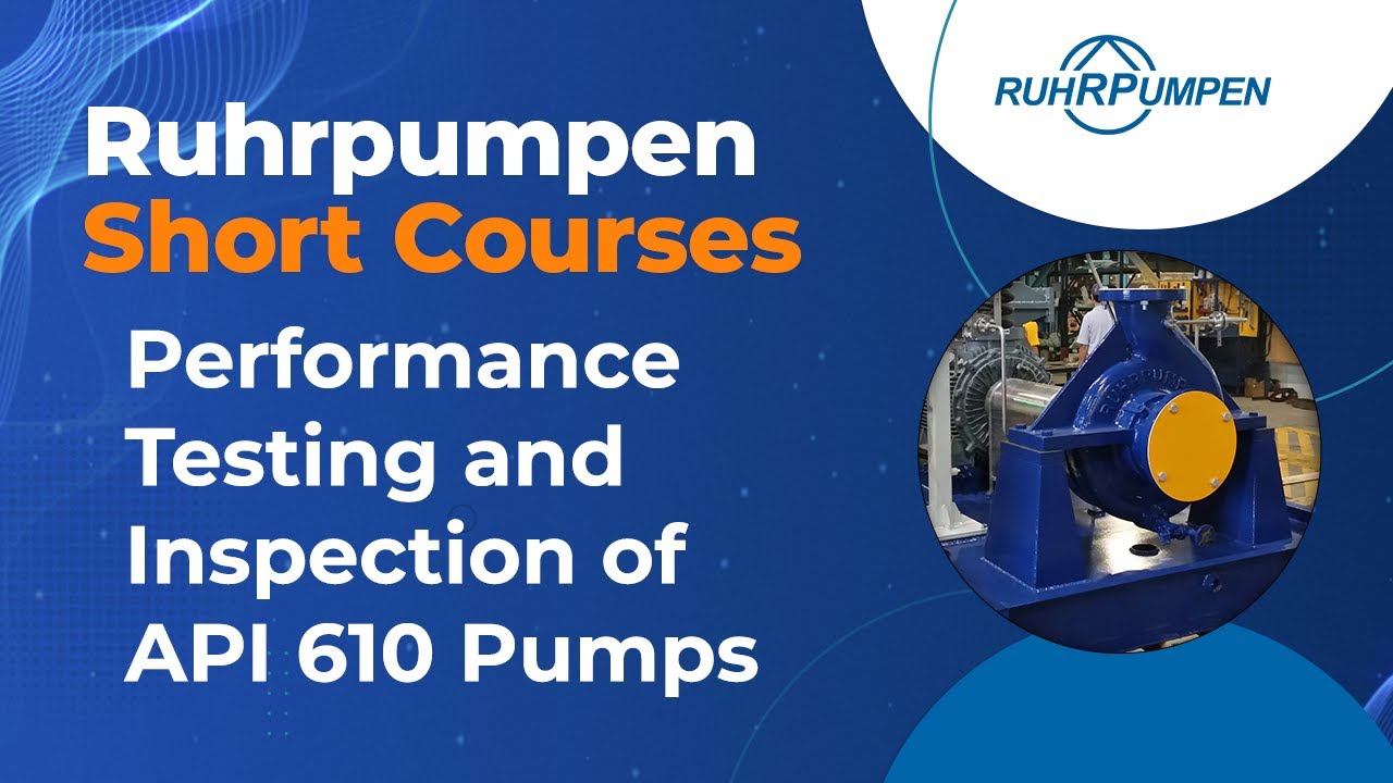 Video Session 13. Performance Testing and Inspection of API 610 Pumps