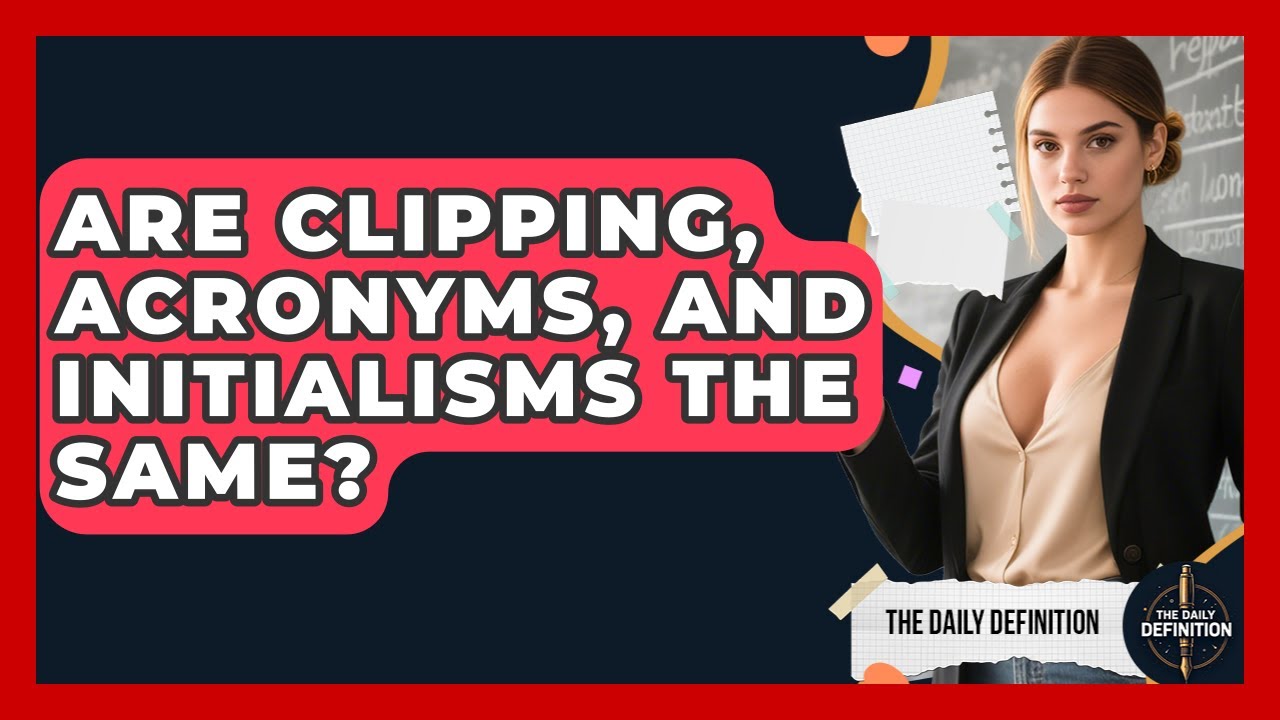 Are Clipping, Acronyms, And Initialisms The Same? - The Daily Definition