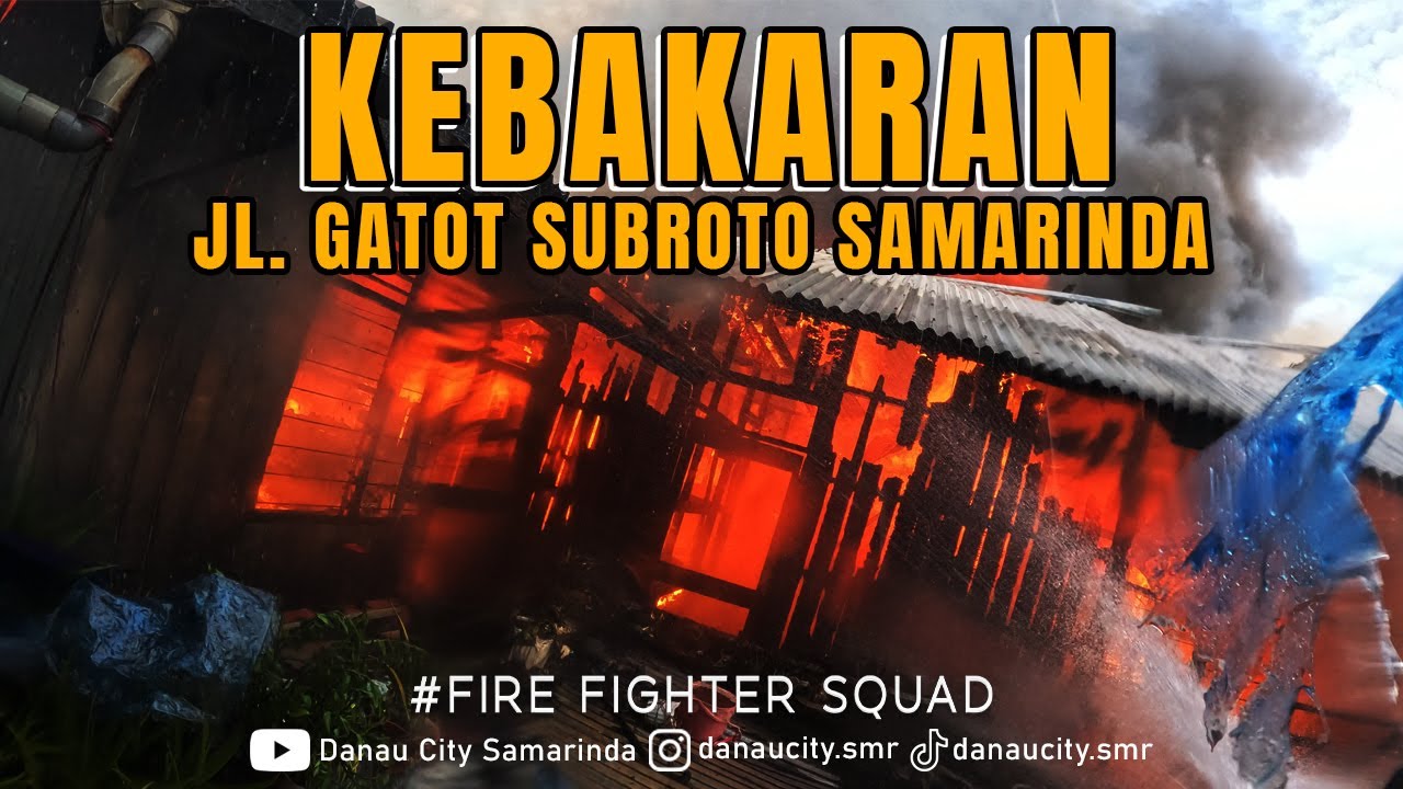 KEBAKARAN PEMUKIMAN - Jalan Gatot Subroto Samarinda