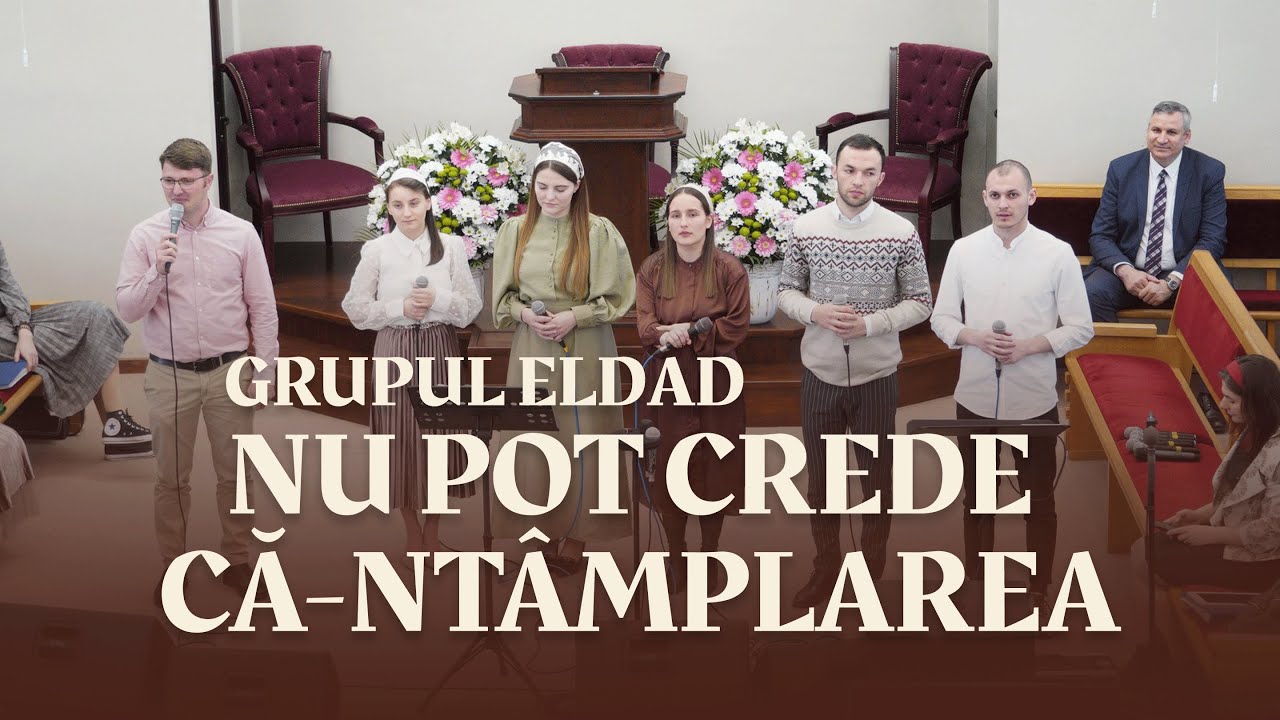 Nu pot crede că-nt&acirc;mplarea - Grupul Eldad | 27 Martie 2022 | Biserica Betel Bucuresti