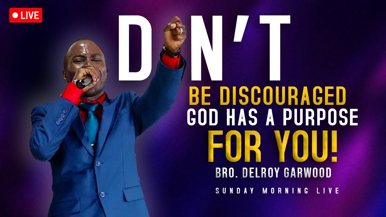 Don't Be DISCOURAGED...God Has A PURPOSE For You | Bro. Delroy Garwood | Sunday Morning LIVE