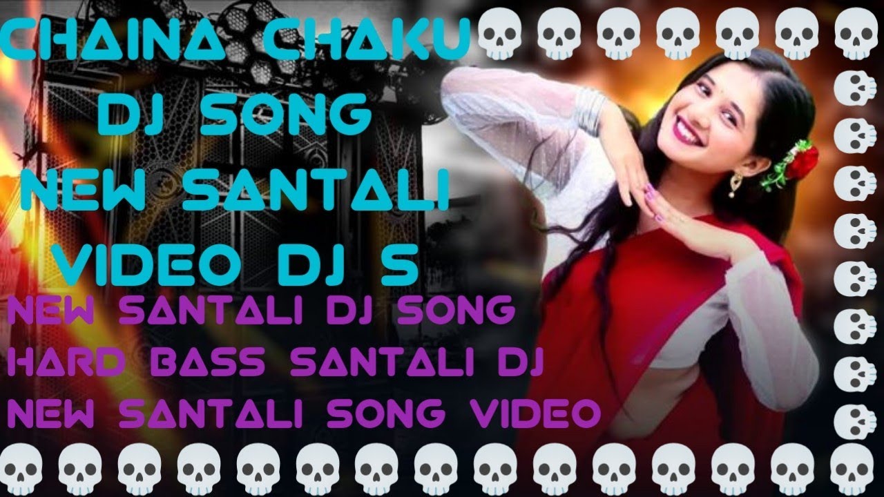 china chaku santali dj song new santali dj remix santali dj song new dj sb dhapada