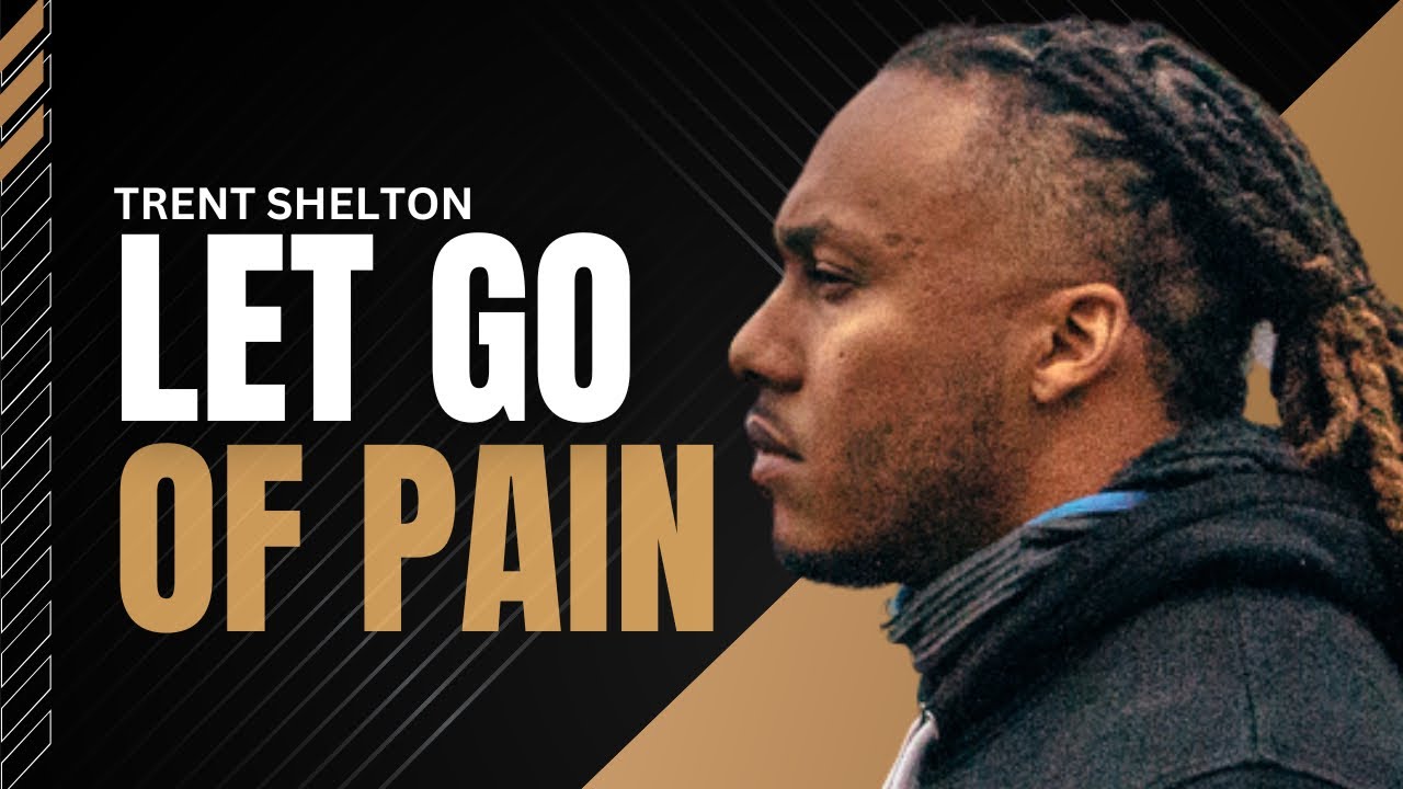 LET GO OF PAIN | TRENT SHELTON #motivationalvideo