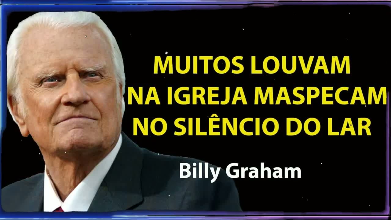 NÃO ADIANTA IR À IGREJA SE VOCÊ AINDA FAZ ESSAS 5 COISAS EM CASA | Billy Graham Sermão