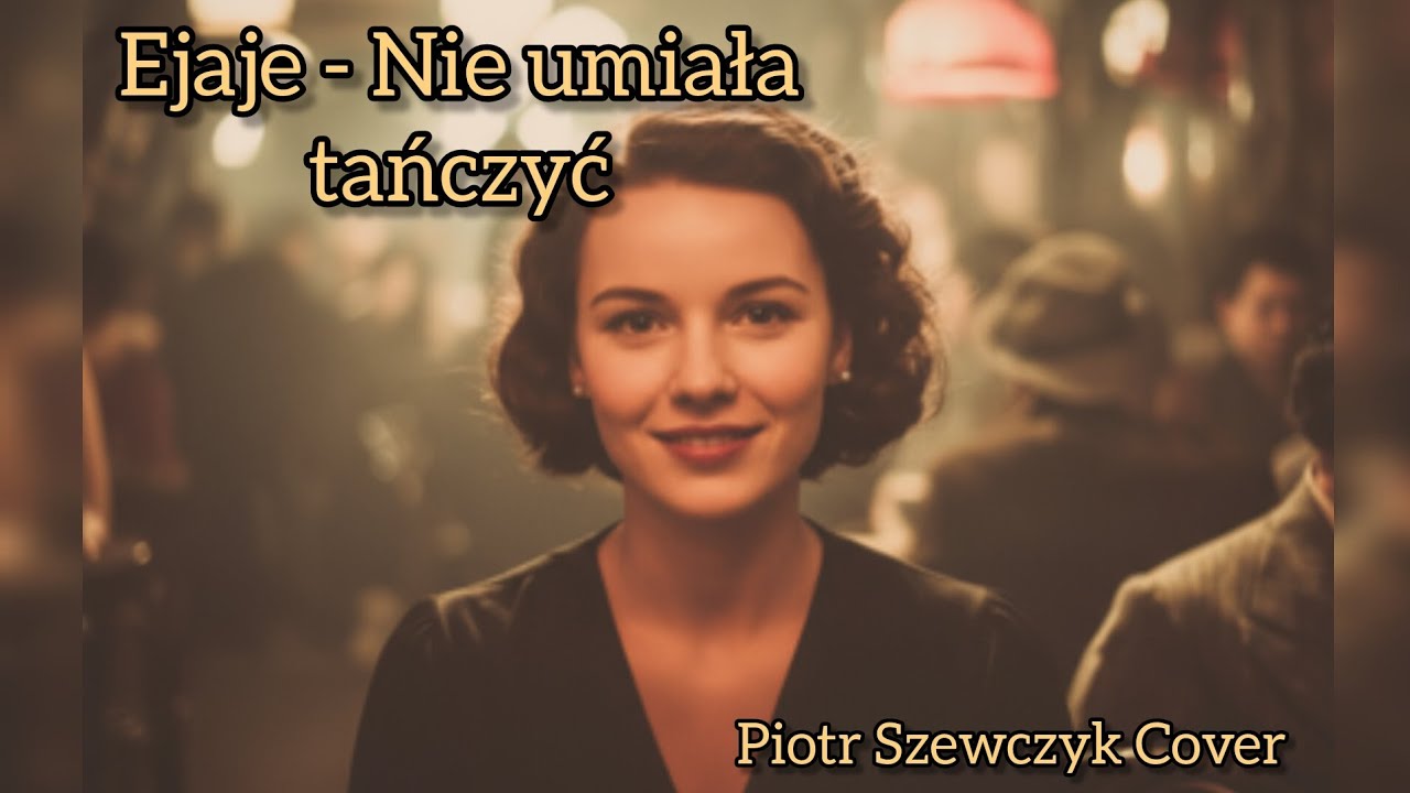 Ejaje - Nie umiała tańczyć (Piotr Szewczyk Cover)