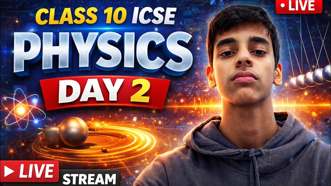 CLASS 10 ICSE  PHYSICS (DAY-2) LIVE 🔥🔥|| aarav tutorials || #icse #reach #views #boards #2026