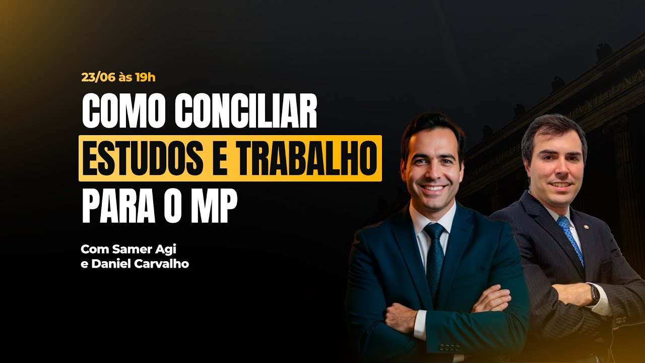 Como conciliar estudos e trabalho para o MP com Daniel Carvalho e Samer Agi