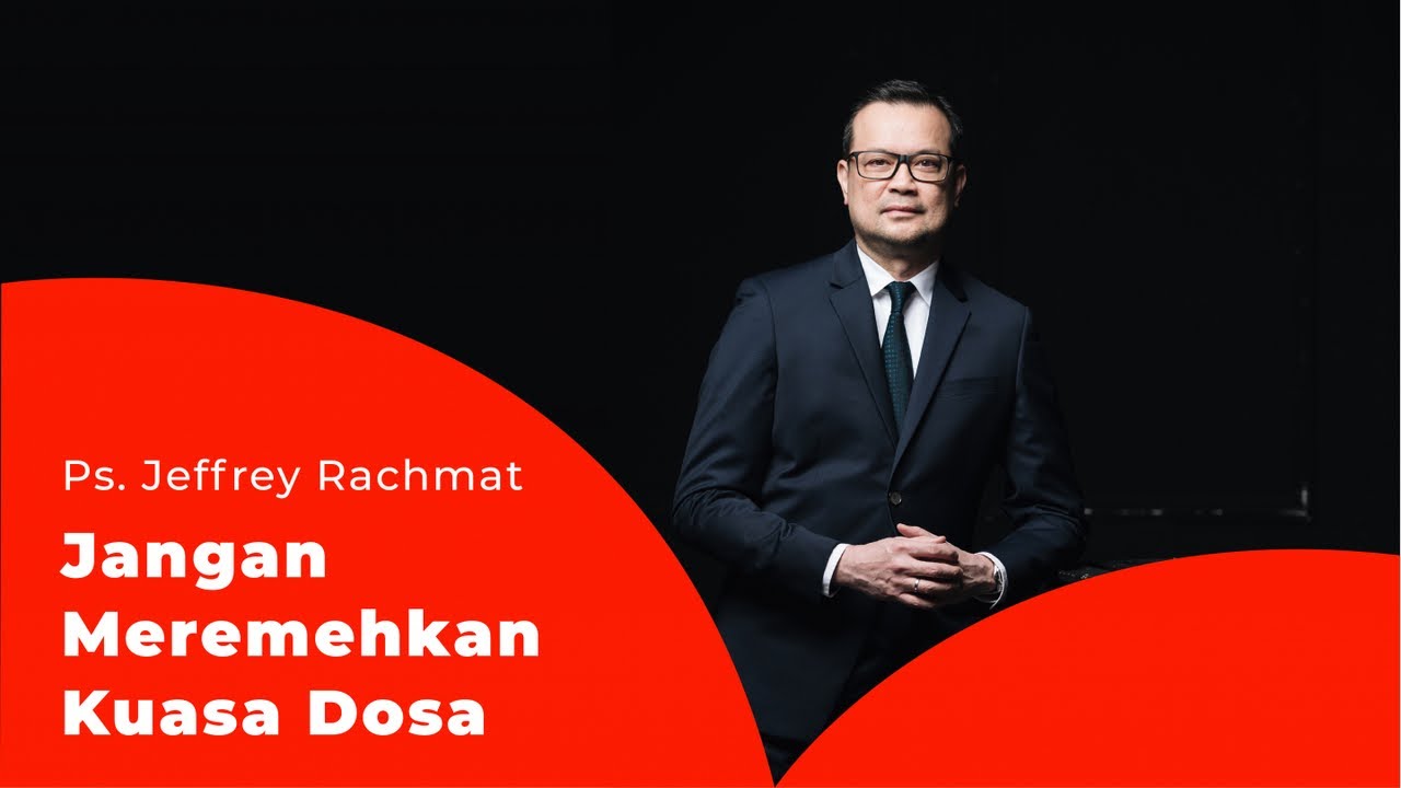 Ps. Jeffrey Rachmat - Jangan Meremehkan Kuasa Dosa