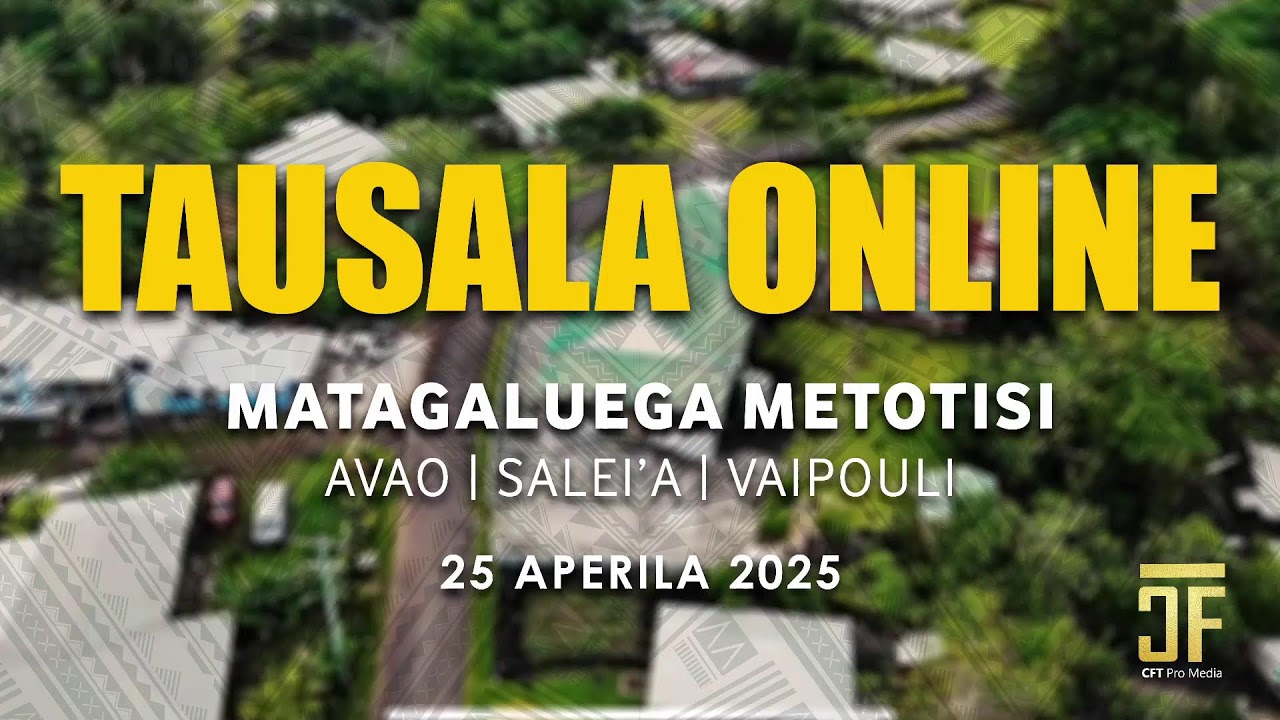 TAUSALA ONLINE EKALESIA METOTISI MATAGALUEGA AVAO, SALEI'A MA VAIPOULI - 25 APERILA 2025