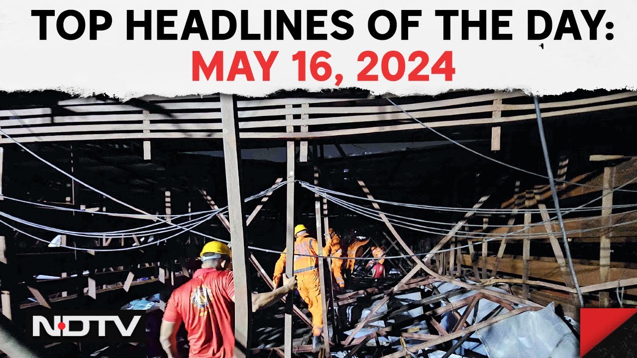 16 Dead In Mumbai Hoarding Collapse | Top Headlines Of The Day: May 16, 2024