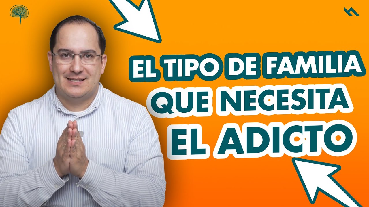 EL TIPO DE FAMILIA QUE NECESITA EL ADICTO - Juan Camilo Psicologo