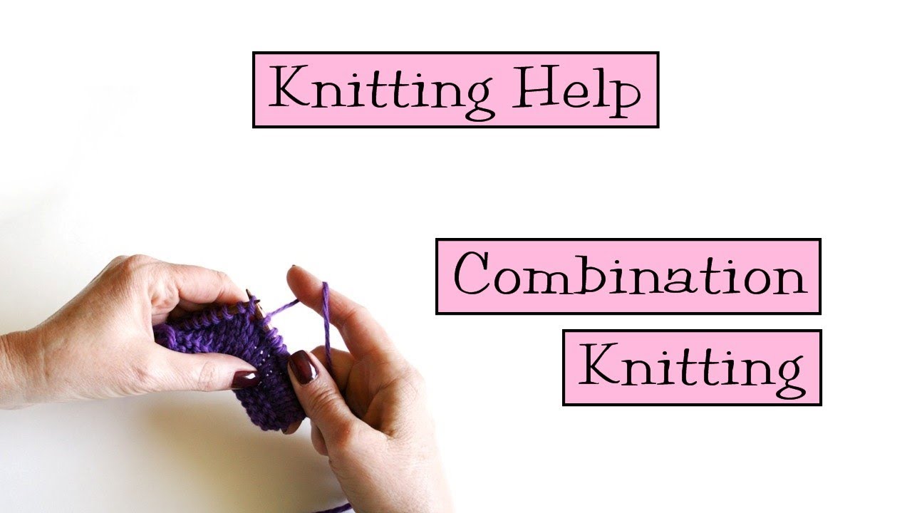 Knitting Help - Combination Knitting