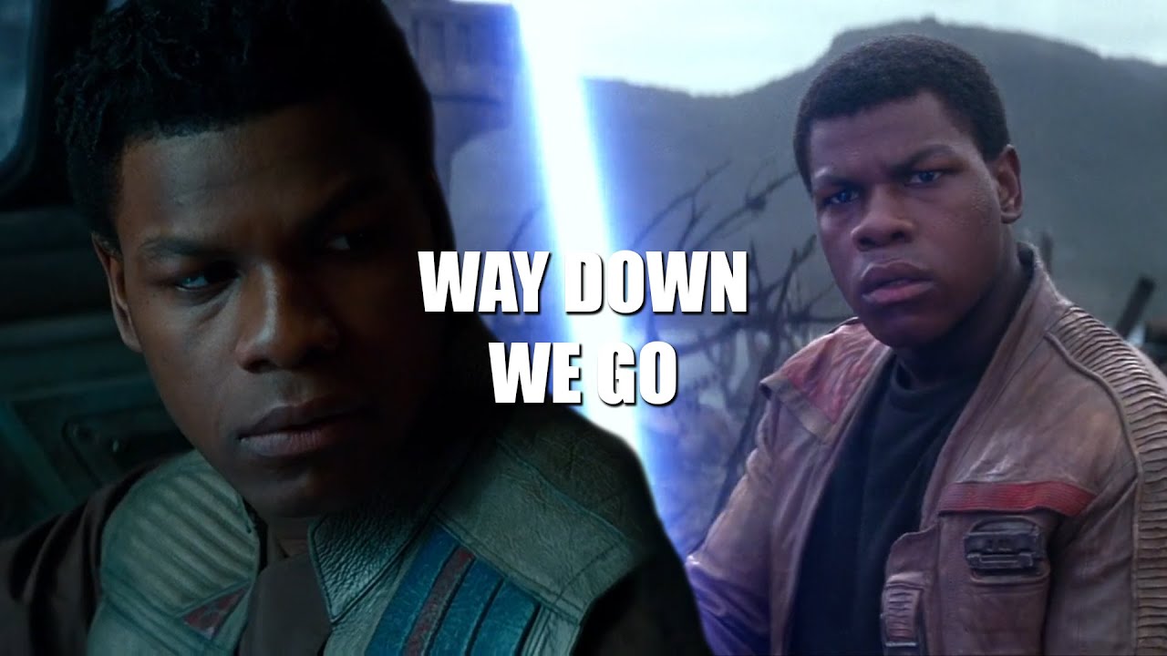 (STAR WARS) FINN || WAY DOWN WE GO